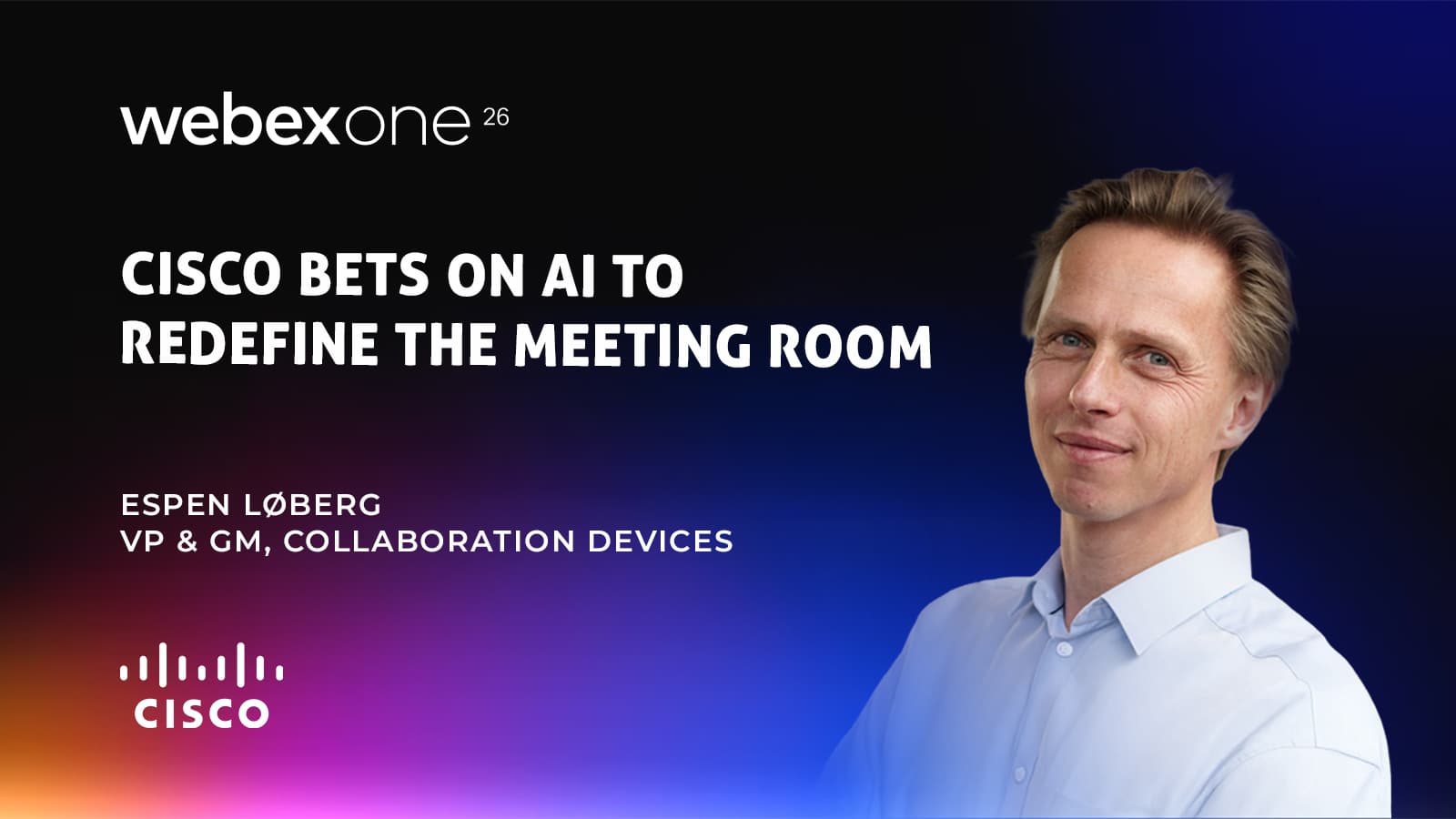 WebexOne 2026: Cisco Bets on AI to Redefine the Meeting Room