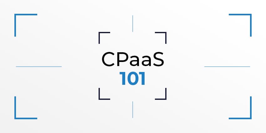 CPaaS 101 (Communications Platform as a Service)