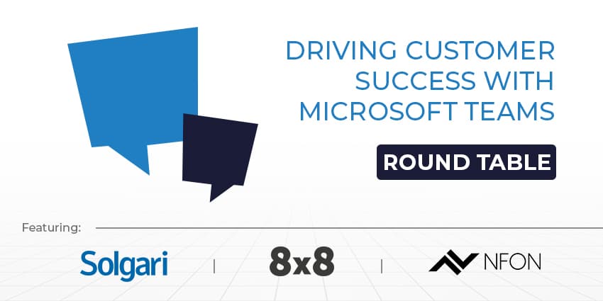 Driving Customer Success with Microsoft Teams – UC Roundtable