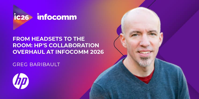 From Headsets to the Room: HP's Collaboration Overhaul at InfoComm 2026