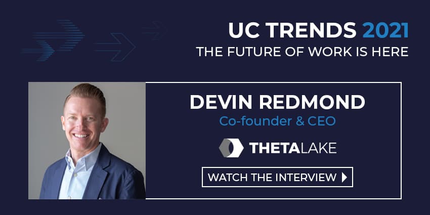 UC Trends 2021 - Devin Redmond Co-founder & CEO, Theta Lake