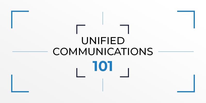 Unified Communications 101 - Everything You Need to Know About UC