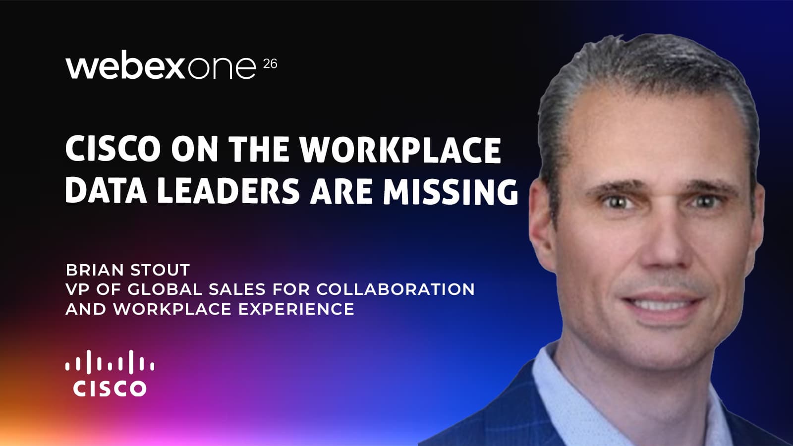 WebexOne 2026: Brian Stout on Cisco's Intelligent Workplace