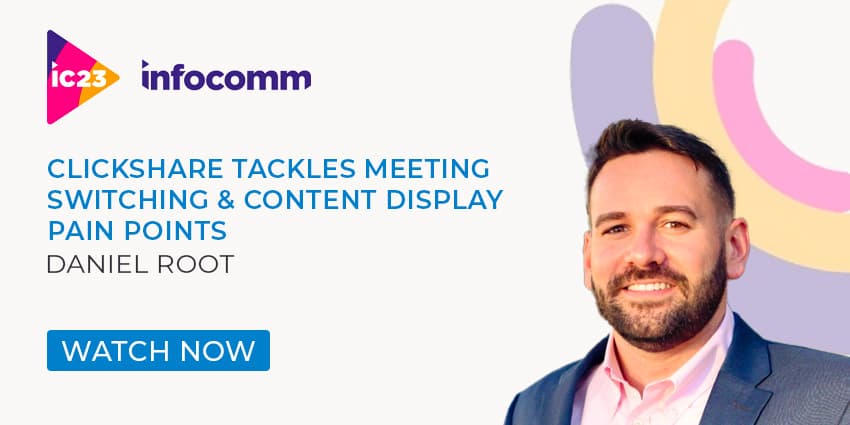 Clickshare Tackles Meeting Switching & Content Display Pain Points - InfoComm