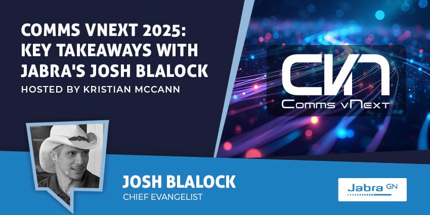 Comms VNext 2025: Key Takeaways with Jabra's Josh Blalock