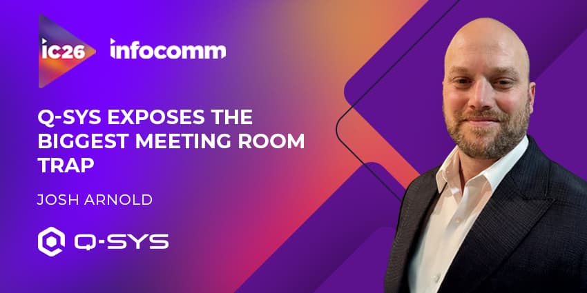 InfoComm 2026: Q-SYS Exposes the Biggest Meeting Room Trap