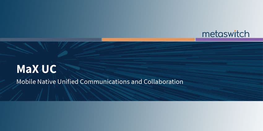 Metaswitch Introduces MaX UC Mobile Experience