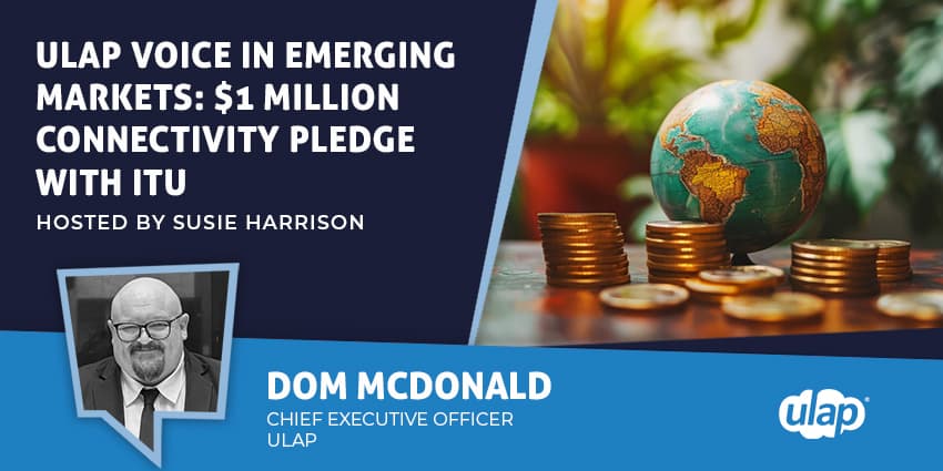ULAP Voice in Emerging Markets: $1 Million Connectivity Pledge with ITU