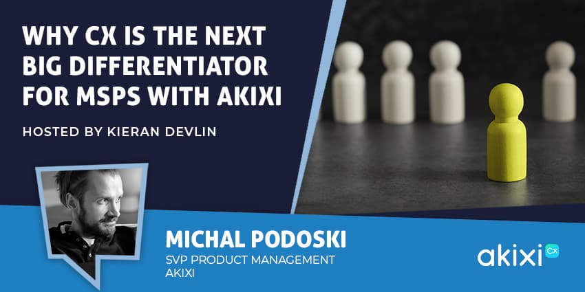 Why CX is the Next Big Differentiator for MSPs With Akixi